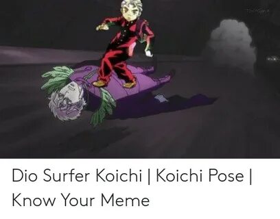 Dio Surfer Koichi Koichi Pose Know Your Meme Meme on awwmeme