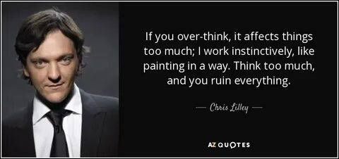 TOP 25 QUOTES BY CHRIS LILLEY (of 55) A-Z Quotes