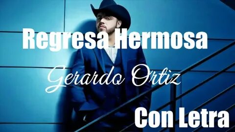 Regresa Hermosa - Gerardo Ortiz Con Letra ESTRENO 2016 - You