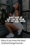 DON'T GIVE UP LIFE CAN GO FROM 0 TO 100 REAL QUICK Many of Y