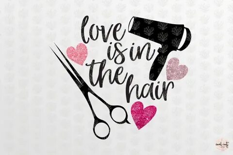 Love is in the hair - Love SVG EPS DXF PNG By CoralCuts TheH