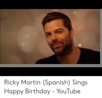 Ricky Martin Spanish Sings Happy Birthday - YouTube Birthday