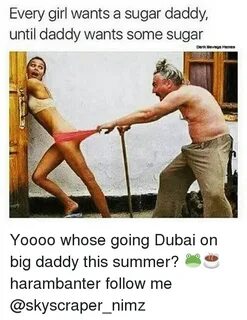 Every Girl Wants a Sugar Daddy Until Daddy Wants Some Sugar 