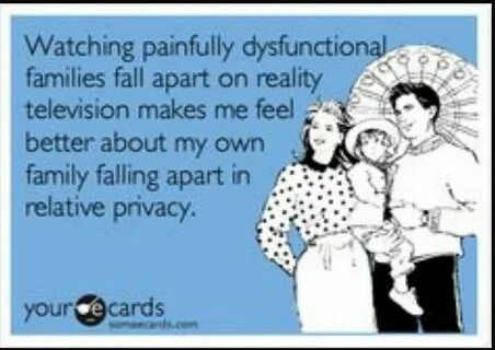 Haha.... we could be a series. Ecards funny, Dysfunctional f