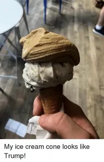 My Ice Cream Cone Looks Like Trump! Ice Cream Meme on ME.ME