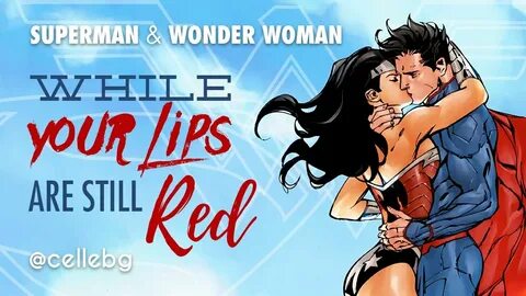 SUPERMAN and WONDER WOMAN - Kiss While Your Lips Are Still R