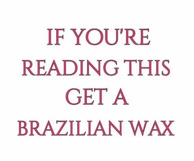 A Brazilian wax is one of those things that you don't even u