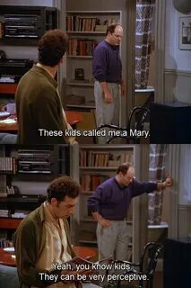 Seinfeld quote - George tells Kramer he was called a Mary, '