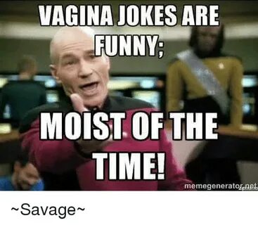 VAGINA JOKES ARE FUNNY MOIST OF THE TIME! Meme Generato Sava