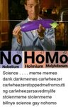 42 102 Nobelium Olmium Molybdenum Science Meme Memes Dank Da
