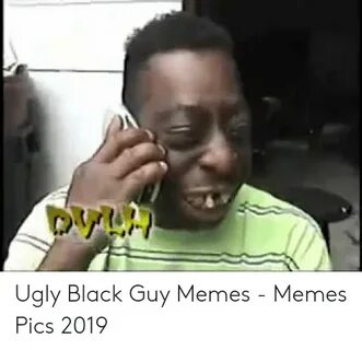 🐣 25+ Best Memes About Ugly Black Guy Ugly Black Guy Memes