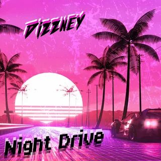 Dizzney альбом Night Drive слушать онлайн бесплатно на Яндек