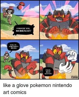 CHOOSE YOU I INCINEROAR! HANG ON SOMETHING'S MISSING THERE M