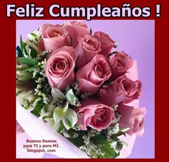 Buenos Deseos para TI y para MÍ: * FELIZ CUMPLEAÑOS ! Ramo d