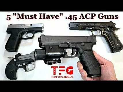5 "Must Have" .45 ACP Guns - TheFireArmGuy - YouTube