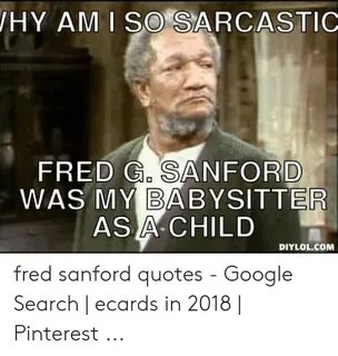 HY AMI SO SARCASTIC FRED G SANFORD WAS MY BABYSITTER AS a CH