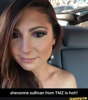 Shevonne sullivan from TMZ is hot!