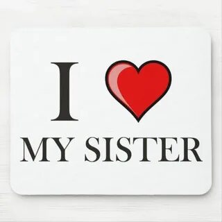 I love my Sister Mouse Pad Zazzle.com Love my sister, I love