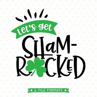 Let's get Shamrocked SVG file for St Patricks Day St patrick