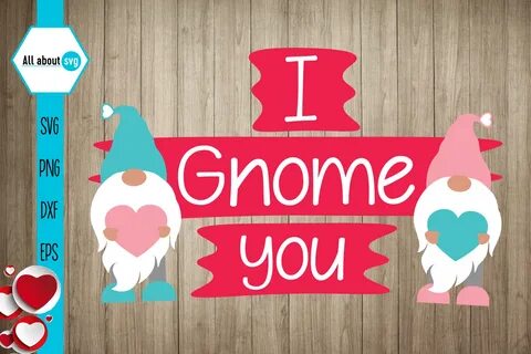 I Gnome You Valentines Gnomies Gráfico Por All About Svg - C