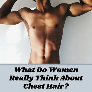 Do Girls Like Chest Hair On Men - Bellatory