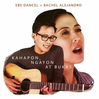 Ebe Dancel, Rachel Alejandro альбом Kahapon, Ngayon At Bukas
