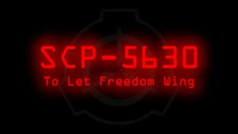 SCP-5630 - To Let Freedom Wing - YouTube