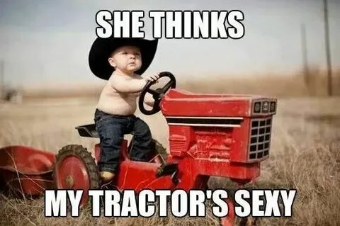 My tractor's sexy.... Tractor sexy, Baby stuff country, Funn
