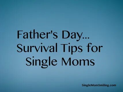 Father's Day Survival Guide - 8 Tips for Single Moms