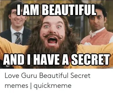 LAM BEAUTIFUL AND I HAVE a SECRET Quickmemecom Love Guru Bea