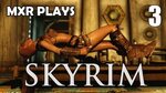 MxR Plays Skyrim - Episode 3 - Alexstrasza's Epic Backstory 