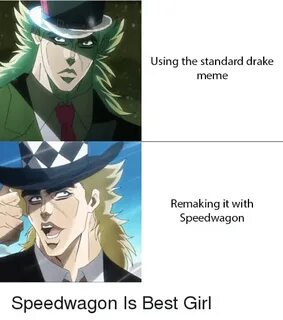 Using the Standard Drake Meme Remaking It With Speedwagon Sp