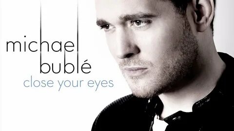 Close Your Eyes by Michael Bublé on TIDAL