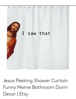 I Saw That Jesus Peeking Shower Curtain Funny Meme Bathroom 