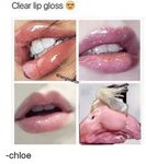Clear Lip Gloss Orgin -Chloe Lip Gloss Meme on ME.ME