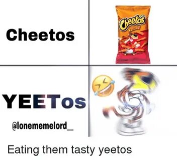 Cheetos YEETos Alonememelord Cheetos Meme on loveforquotes.c