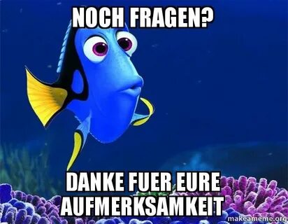 Noch Fragen? Danke fuer eure Aufmerksamkeit - Dory from Nemo