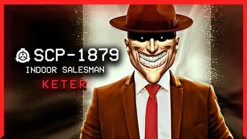 SCP-1879 │ Indoor Salesman │ Keter │ Extradimensional SCP