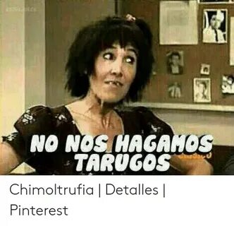 NO NOS HAGANOS TARUGOS Chimoltrufia Detalles Pinterest Pinte