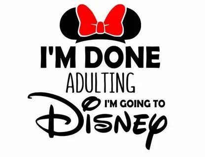 I'm done adulting I'm going to Disney svg, done adulting svg