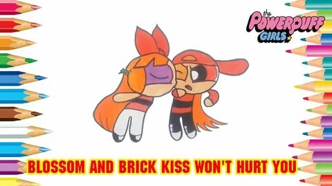 Powerpuff Girls Blossom and Brick Kiss won't hurt you Rowdyr