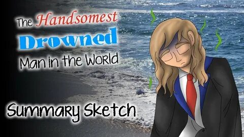 The Handsomest Drowned Man In The World Summary Sketch - You