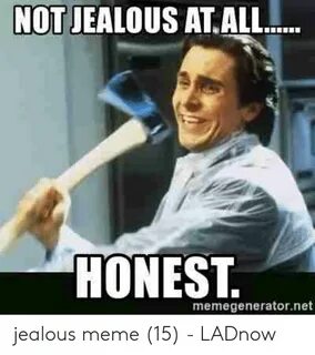 NOT JEALOUS AT ALL HONEST Memegeneratornet Jealous Meme 15 -