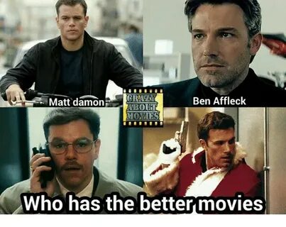 CRTAVA Ben Affleck Matt Damon BOUI MONIES Who Has the Better