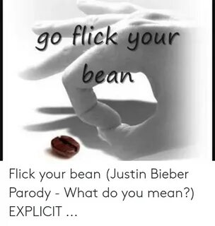Go Flick Your Bean Flick Your Bean Justin Bieber Parody - Wh