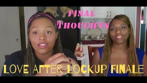Love After Lockup Season Finale Final Thoughts and Message t