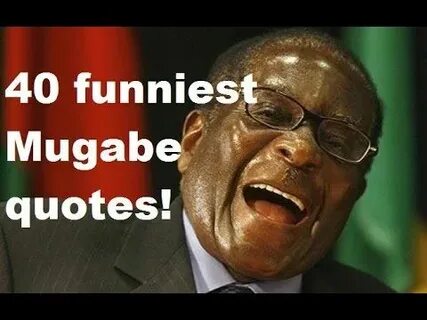 Funny Quotes Robert Mugabe - Akeo Quotes