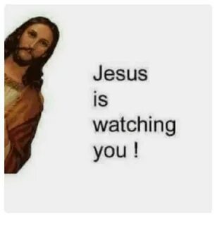 🐣 25+ Best Memes About Jesus Is Watching You Jesus Is Watchi