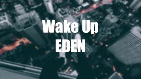 EDEN - Wake Up (Lyrics) - YouTube