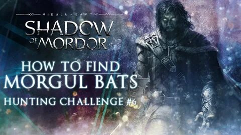How to Find Morgul Bats Middle-Earth: Shadow of Mordor - Hun